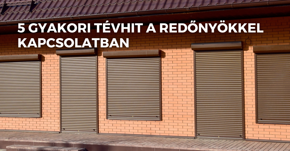 5 gyakori tévhit a redőnyökkel kapcsolatban, amit ideje eloszlatni – tévhitek és valóság