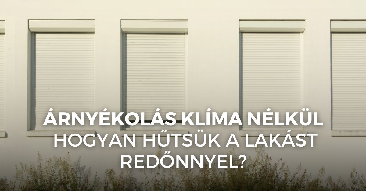 Árnyékolás klíma nélkül – hogyan hűtsük a lakást redőnnyel?