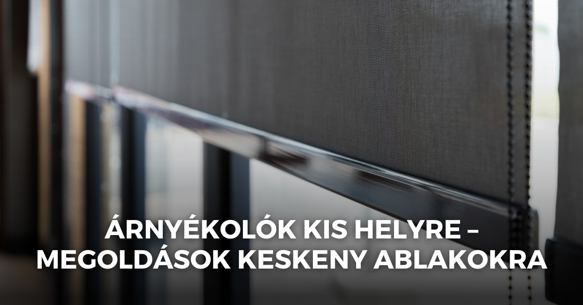 Árnyékolók kis helyre – megoldások keskeny ablakokra