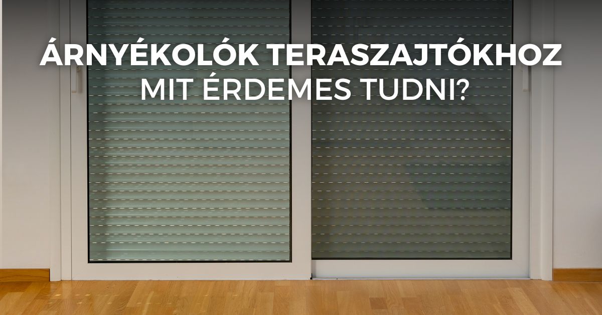 Árnyékolók teraszajtókhoz – mit érdemes tudni?
