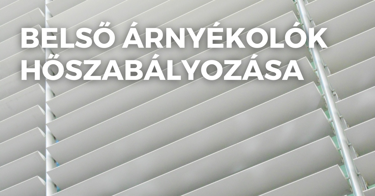 Belső árnyékolók hőszabályozása: hogyan segíthetnek a belső árnyékolók a fűtésszámla csökkentésében?