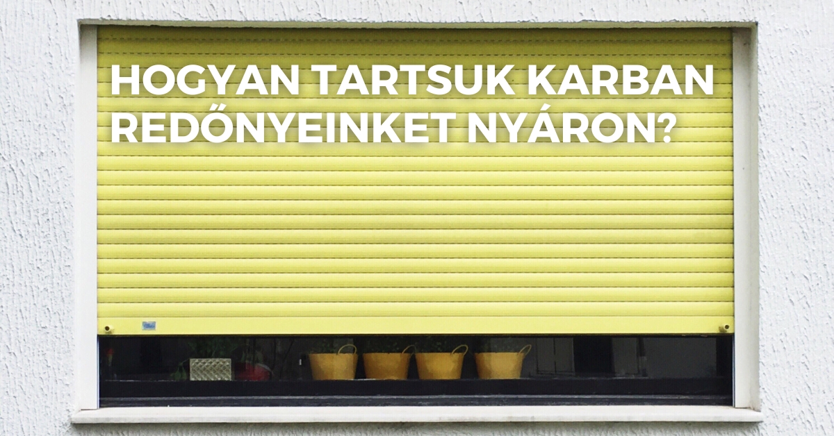 Hogyan tartsuk karban redőnyeinket nyáron?