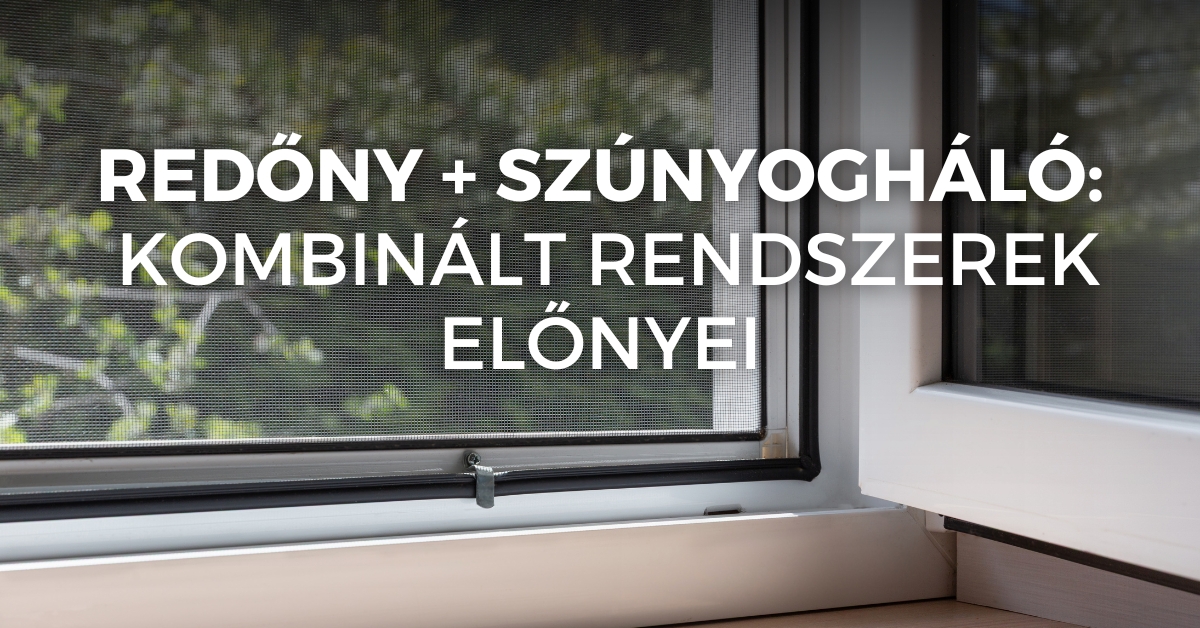 Redőny + szúnyogháló: kombinált rendszerek előnyei