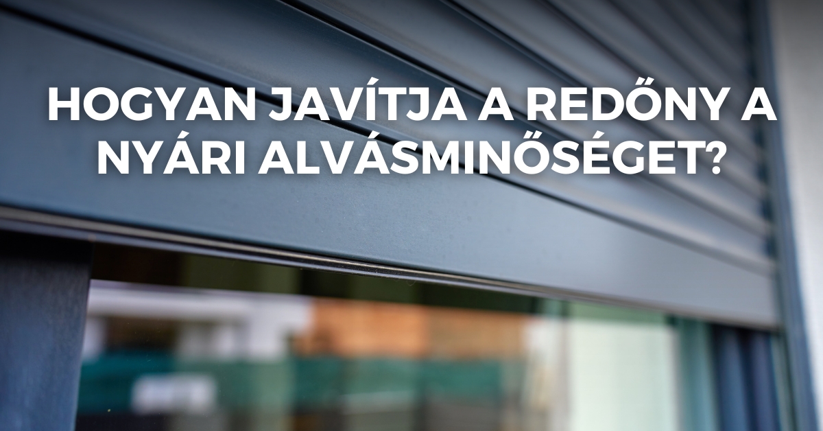 Hogyan javítja a redőny a nyári alvásminőséget?