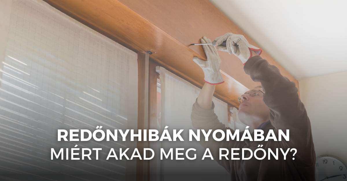 Redőnyhibák nyomában – miért akad meg a redőny?