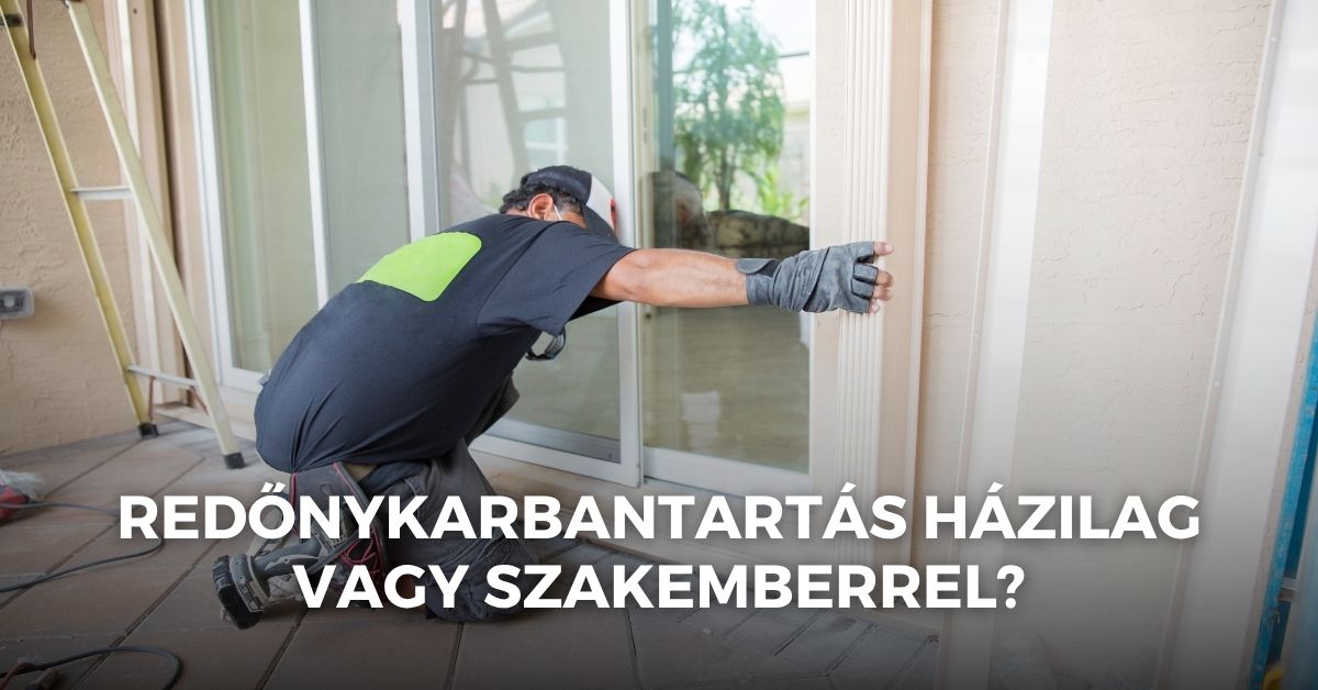 Redőnykarbantartás házilag vagy szakemberrel?