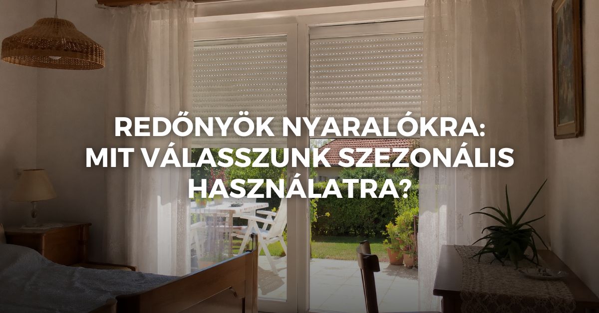 Redőnyök nyaralókra: mit válasszunk szezonális használatra?